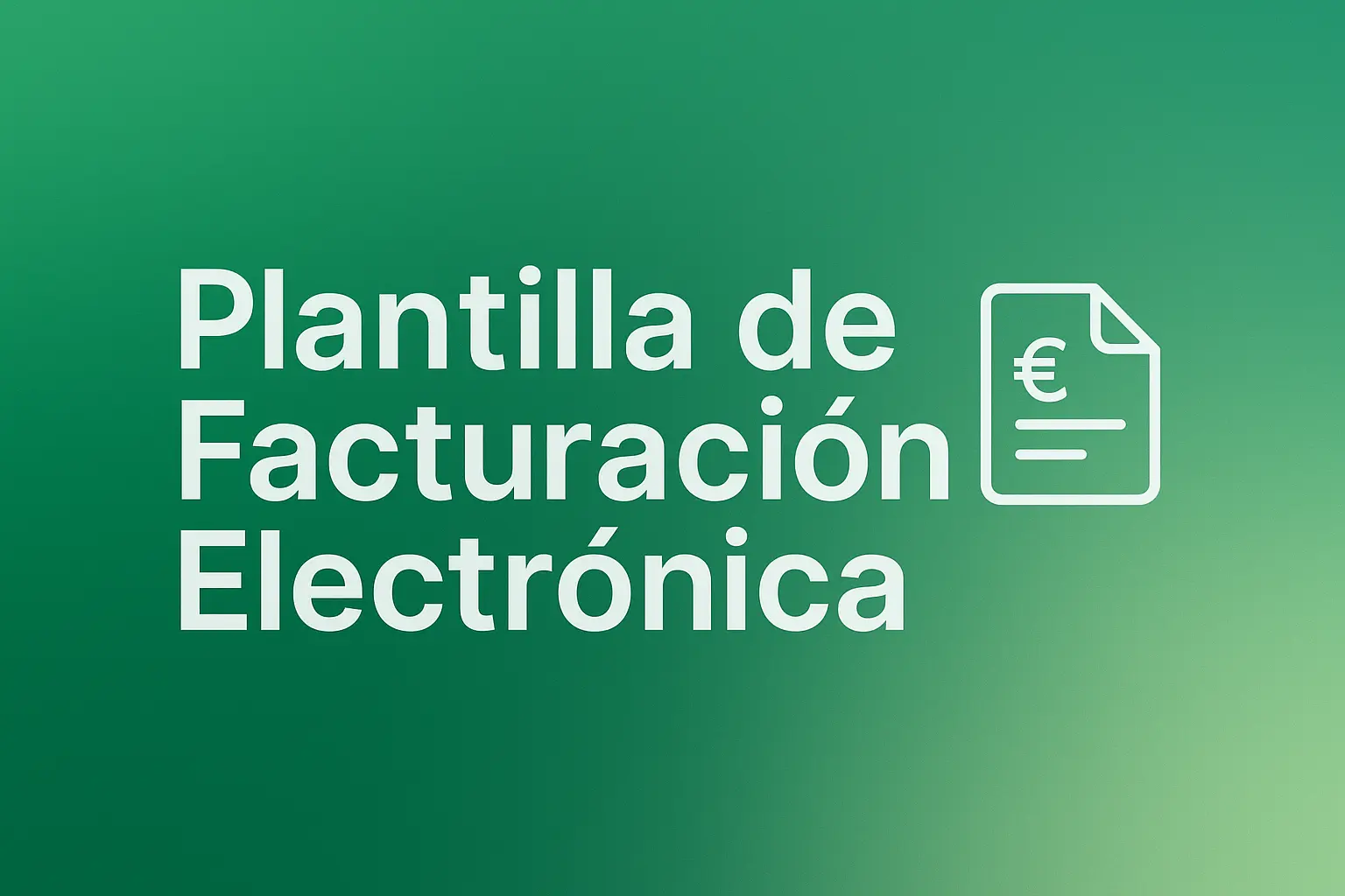 Plantilla de Facturación Electrónica: Guía Completa para Tu Negocio