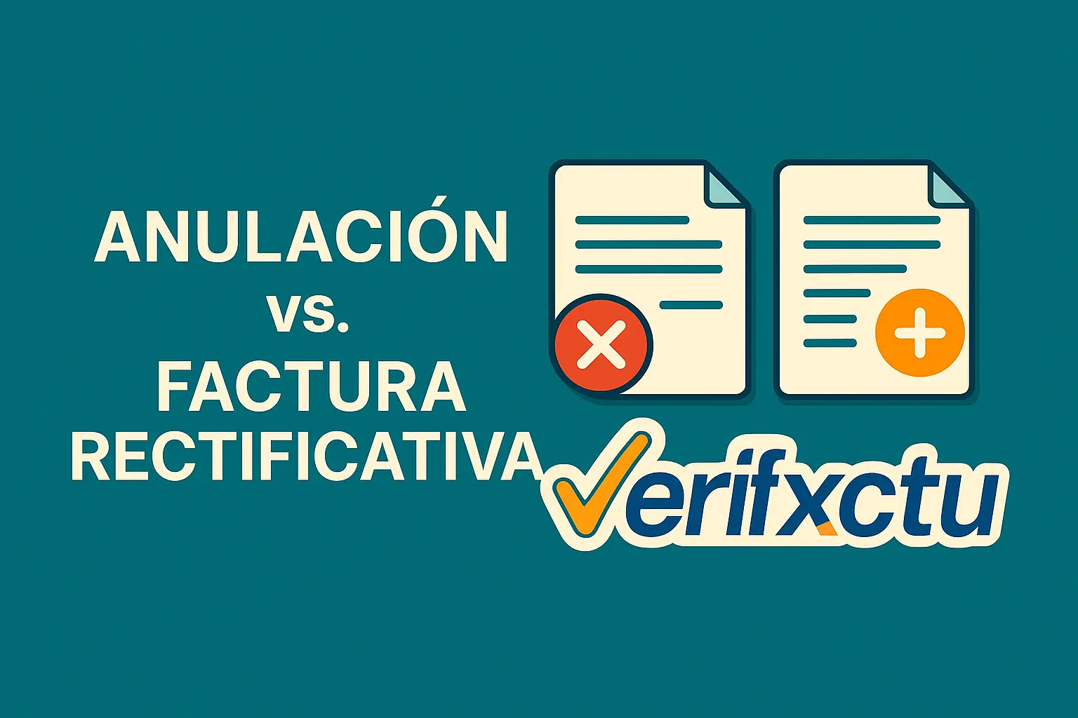 Anulación vs. Factura Rectificativa en VeriFactu: diferencias, ejemplos y cómo mantener la cadena de hashes